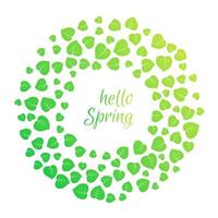 Round frame with green leaves and hello spring inscription. Round green leaves of trees and plants frame template. Vector illustration.