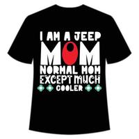 soy una mamá jeep mamá normal excepto una camisa mucho más fresca plantilla de impresión de camisa del día de la madre, diseño de tipografía para mamá mamá hija abuela niña mujer tía mamá vida niño mejor mamá camisa adorable vector