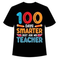 100 días más inteligente, solo pregúntele a mi maestro camiseta feliz regreso a la plantilla de impresión de la camisa del día escolar, diseño de tipografía para jardín de infantes preescolar preescolar, último y primer día de clases, 100 días de camisa escolar vector