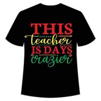 this teacher is days crazier t-shirt Happy back to school day shirt print template, typography design for kindergarten pre k preschool, last and first day of school, 100 days of school shirt vector