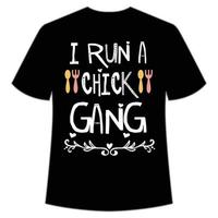 i run a chick gang shirt Mother's day shirt print template,  typography design for mom mommy mama daughter grandma girl women aunt mom life child best mom adorable shirt vector
