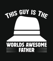 este tipo es el increíble diseño de camisetas del padre del mundo, plantilla de camisetas del día del padre feliz, vector profesional