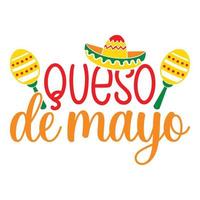 Queso De Mayo - Cinco de Mayo - May 5, Federal Holiday in Mexico. Fiesta Banner And Poster Design With Flags, Flowers, Fecorations, Maracas And Sombrero vector