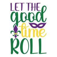 Let The Good Time Roll - Mardi Gras Carnival, Filigree Calligraphic Font With Traditional Symbol Of Mardi Gras - Fleur De Lis, Elegant Fancy Logo With Greeting Slogan vector