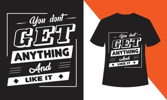 You don't get anything and like, T-shirt Design vector