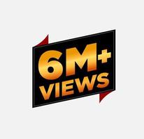 6M plus views golden vector sticker. Social media videos views vector.