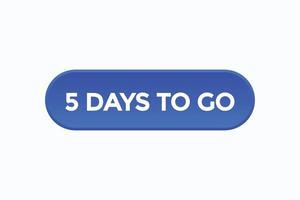 5 days to go warranty button vectors.sign label speech bubble 5 days to go vector
