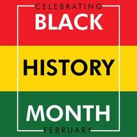 Black History Month A remarkable history of African American History Annually Celebrated United States of America and Canada In February and Great Britain In October vector