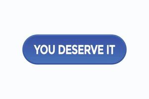 you deserve it button vectors.sign label speech bubble you deserve it vector