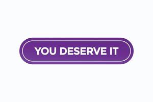 you deserve it button vectors.sign label speech bubble you deserve it vector