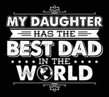 My daughter has the best dad in the world vector