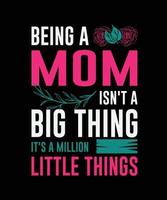 Being a mom isn't a big thing it's a million little things quote template design vector