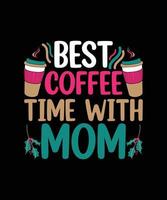 Best Coffe Time With Mom Quote mothers love template design  vector