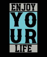 Enjoy your life typography t-shirt design vector