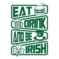 come, bebe y sé irlandés - st. diseño de camiseta de vector de cita de día de patrick