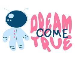 DREAM COME TRUE astronaut slogan print. Perfect for tee, stickers, cards. vector