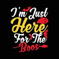 I'm Just Here For The Boos Funny Halloween Day Apparel vector