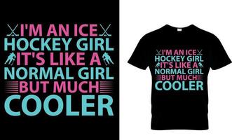 Ice hockey T-shirt design vector Graphic. I'm an ice hockey girl it's like a normal girl but much cooler.
