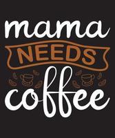 Mama Needs Coffee T-Shirt Design Template vector