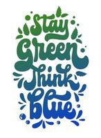 Modern, trendy illustration, hand-drawn 70s groovy script lettering - Stay green think blue. Isolated vector typography design element in theme of environmental protection and sustainable consumption