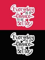 Every day is a chance to be better typography design vector