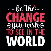 Be the change you wish to see in the world - new year festival typographic vector design