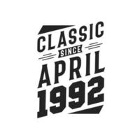 Classic Since April 1992. Born in April 1992 Retro Vintage Birthday vector