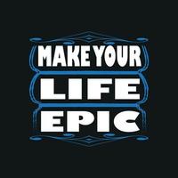 Make Your Life Epic Motivation Typography quote t-shirt design,poster, print, postcard and other uses vector