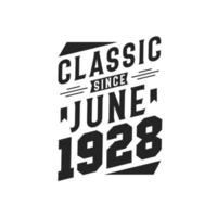 Classic Since June 1928. Born in June 1928 Retro Vintage Birthday vector