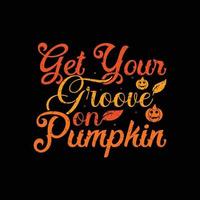 Get Your Groove on Pumpkin Typography T-Shirt Design vector