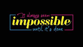 It Always Seem Impossible Until It's Done Custom Designed Typographic T-shirts Apparel Hoodie vector