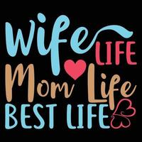 Wife Life Mom Life Best Life Funny Mothers Day Greeting Tee Shirt vector