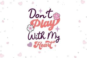 Don't Play with My Heart Valentines Day vector