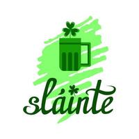 Gaelic wish of health, Slainte, toast for Irish party, celebration. Hand drawn lettering with beer mug, shamrock leaf, marker scribble background. Design for prints vector