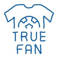 T-shirt True Fan doodle icon hand drawn illustration vector
