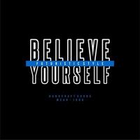 Design vector typography for t-shirt streetwear clothing. believe yourself concept. with white color. perfect for modern t-shirt design