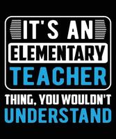 It's An Elementary Teacher Thing, You Wouldn't Understand Graphic Vector Tshirt Illustration