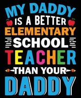 My Daddy Is a Better Elementary School Teacher Than Your Daddy Graphic Vector Tshirt Illustration