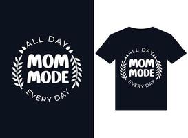 All Day Mom Mode Every Day illustrations for print-ready T-Shirts design vector