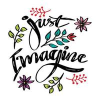 Just imagine, hand lettering. Slogan concept. vector