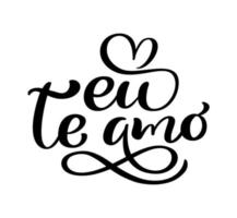 I love you on Portuguese Eu te Amo. Black vector calligraphy lettering text with heart. Holiday quote design for valentine greeting card, phrase poster