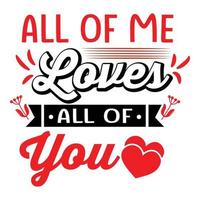 All of me loves all of you, Shirt print template, typography design for shirt perfect design of mothers day fathers day valentine day christmas halloween holiday back to school fall day