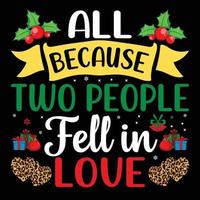 All because two people fell in love, Shirt print template, typography design for shirt perfect design of mothers day fathers day valentine day christmas halloween holiday back to school fall day