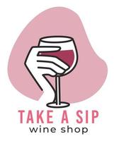 Take a sip wine shop, emblem with glass in hand vector