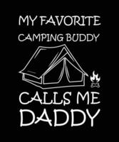 MY FAVORITE CAMPING BUDDY CALLS ME DADDY. T-SHIRT DESIGN. PRINT TEMPLATE. TYPOGRAPHY VECTOR ILLUSTRATION.