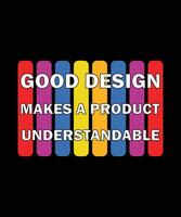 GOOD DESIGN MAKES A PRODUCT UNDERSTANDABLE. T-SHIRT DESIGN. PRINT TEMPLATE. TYPOGRAPHY VECTOR ILLUSTRATION.