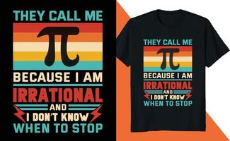 They Call Me PI Because I am Irrational PI Day  Math Lover Science vector