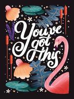 You've got this hand lettering card with flowers. Typography and floral decoration with a flamingo on dark background. Colorful festive vector illustration.