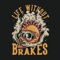 T Shirt Design Life Without Brakes With Skull In Helmet Vintage Illustration vector