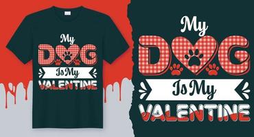 My Dog Is My Valentine. Best T-shirt idea for Valentine's Day vector